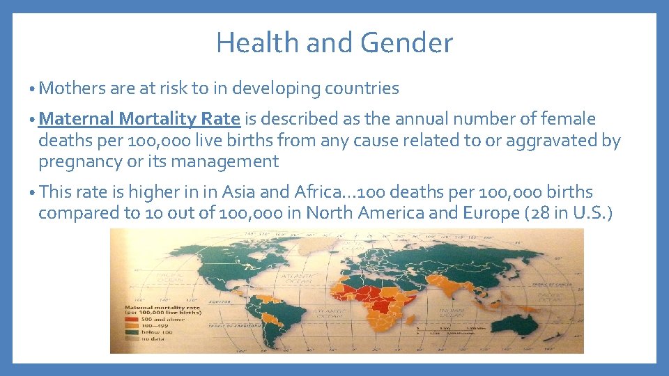 Health and Gender • Mothers are at risk to in developing countries • Maternal