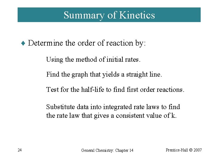 Summary of Kinetics ¨ Determine the order of reaction by: Using the method of