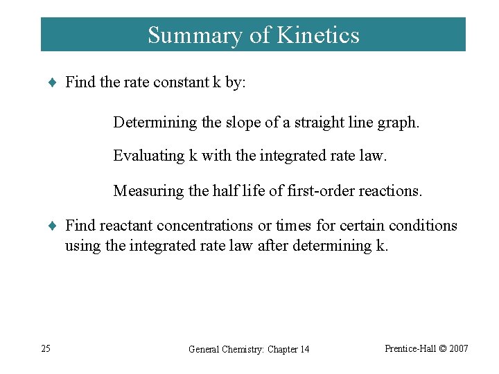 Summary of Kinetics ¨ Find the rate constant k by: Determining the slope of