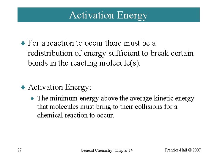 Activation Energy ¨ For a reaction to occur there must be a redistribution of