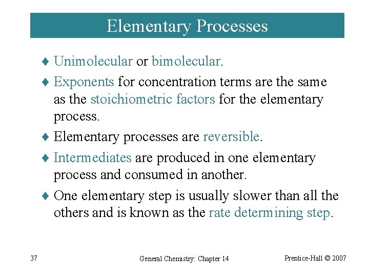 Elementary Processes ¨ Unimolecular or bimolecular. ¨ Exponents for concentration terms are the same