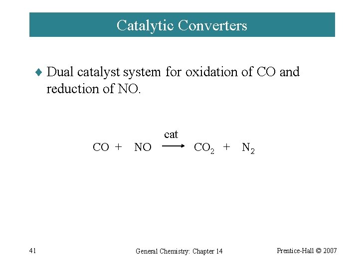 Catalytic Converters ¨ Dual catalyst system for oxidation of CO and reduction of NO.