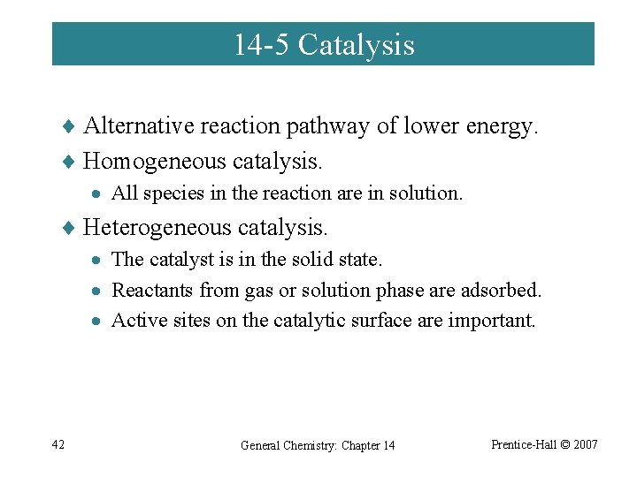 14 -5 Catalysis ¨ Alternative reaction pathway of lower energy. ¨ Homogeneous catalysis. ·