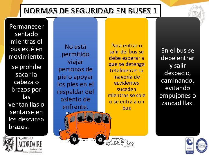 NORMAS DE SEGURIDAD EN BUSES 1 Permanecer sentado mientras el bus esté en movimiento.