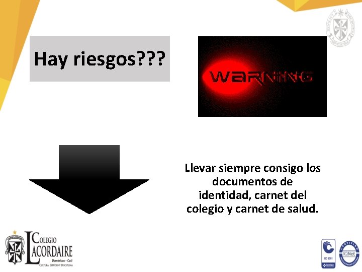 Hay riesgos? ? ? Llevar siempre consigo los documentos de identidad, carnet del colegio