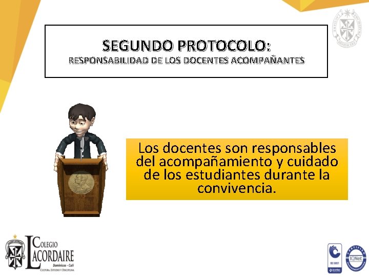 SEGUNDO PROTOCOLO: RESPONSABILIDAD DE LOS DOCENTES ACOMPAÑANTES Los docentes son responsables del acompañamiento y