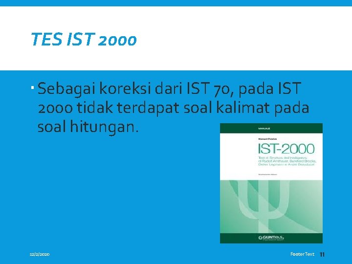 TES IST 2000 Sebagai koreksi dari IST 70, pada IST 2000 tidak terdapat soal