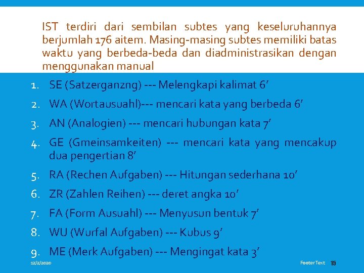  IST terdiri dari sembilan subtes yang keseluruhannya berjumlah 176 aitem. Masing-masing subtes memiliki