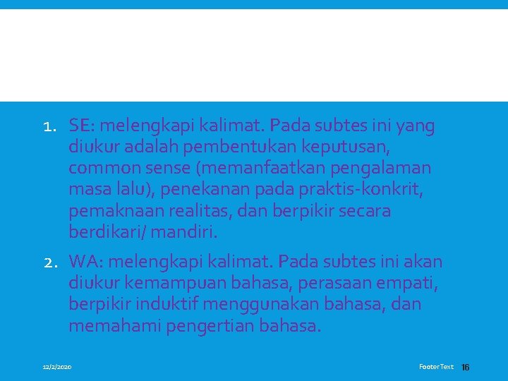 1. SE: melengkapi kalimat. Pada subtes ini yang diukur adalah pembentukan keputusan, common sense