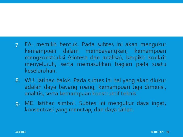 7. FA: memilih bentuk. Pada subtes ini akan mengukur kemampuan dalam membayangkan, kemampuan mengkonstruksi