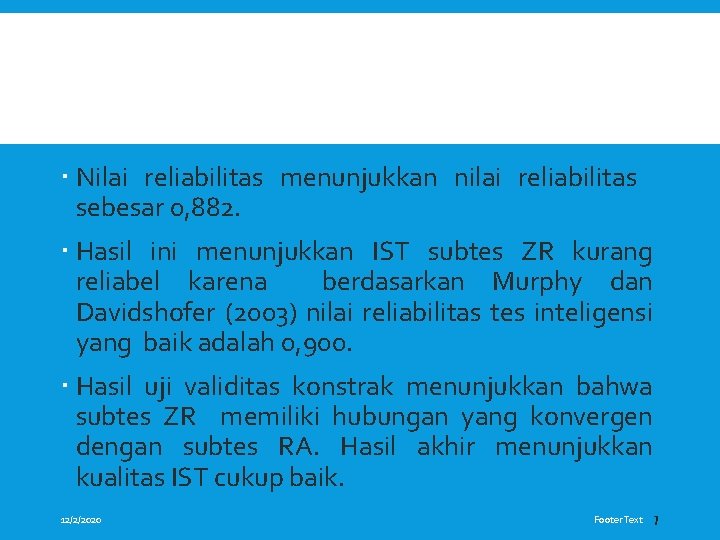  Nilai reliabilitas menunjukkan nilai reliabilitas sebesar 0, 882. Hasil ini menunjukkan IST subtes