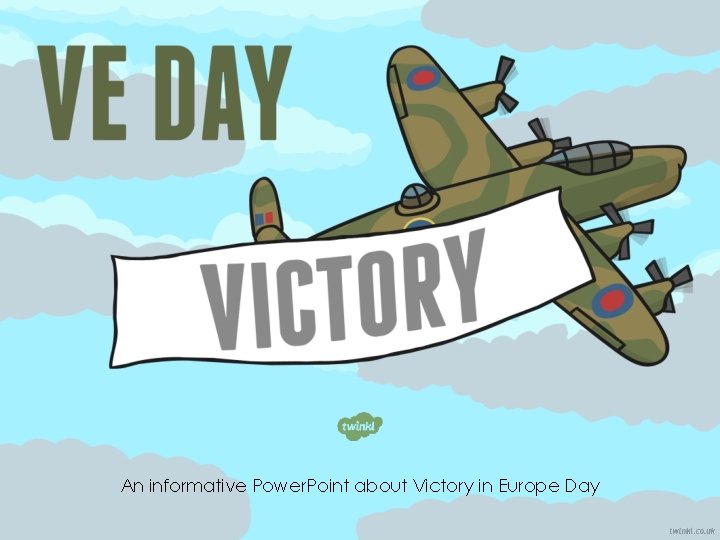 An informative Power. Point about Victory in Europe Day 