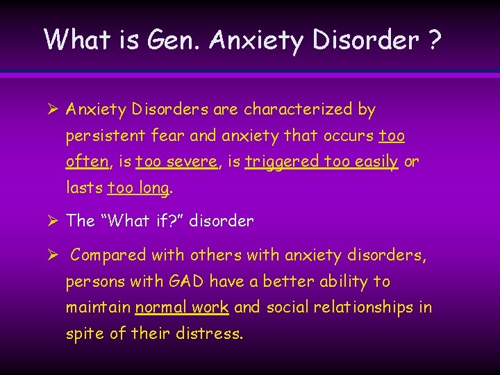 What is Gen. Anxiety Disorder ? Ø Anxiety Disorders are characterized by persistent fear What is Gen. Anxiety Disorder ? Ø Anxiety Disorders are characterized by persistent fear