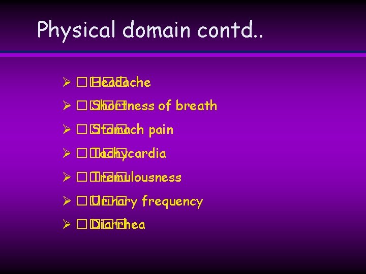Physical domain contd. . Ø ���� Headache Ø ���� Shortness of breath Ø ���� Physical domain contd. . Ø ���� Headache Ø ���� Shortness of breath Ø ����