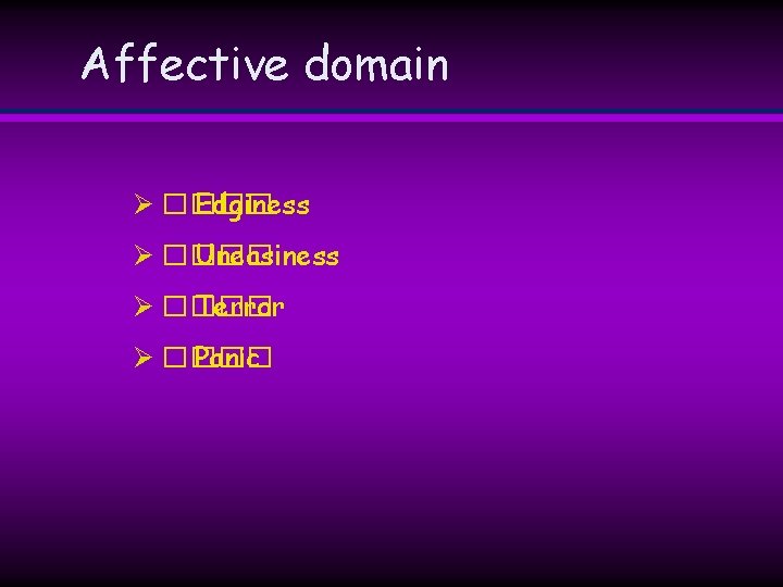 Affective domain Ø ���� Edginess Ø ���� Uneasiness Ø ���� Terror Ø ���� Panic Affective domain Ø ���� Edginess Ø ���� Uneasiness Ø ���� Terror Ø ���� Panic