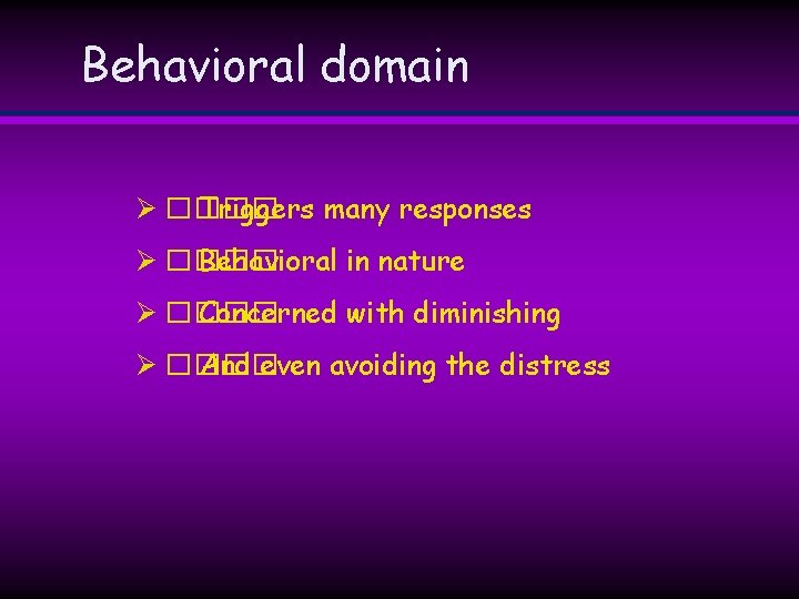 Behavioral domain Ø ���� Triggers many responses Ø ���� Behavioral in nature Ø ���� Behavioral domain Ø ���� Triggers many responses Ø ���� Behavioral in nature Ø ����