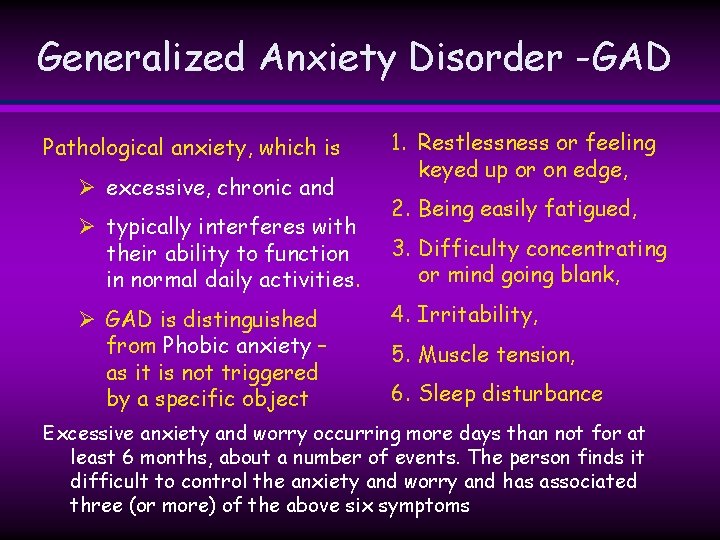 Generalized Anxiety Disorder -GAD Pathological anxiety, which is Ø excessive, chronic and Ø typically Generalized Anxiety Disorder -GAD Pathological anxiety, which is Ø excessive, chronic and Ø typically