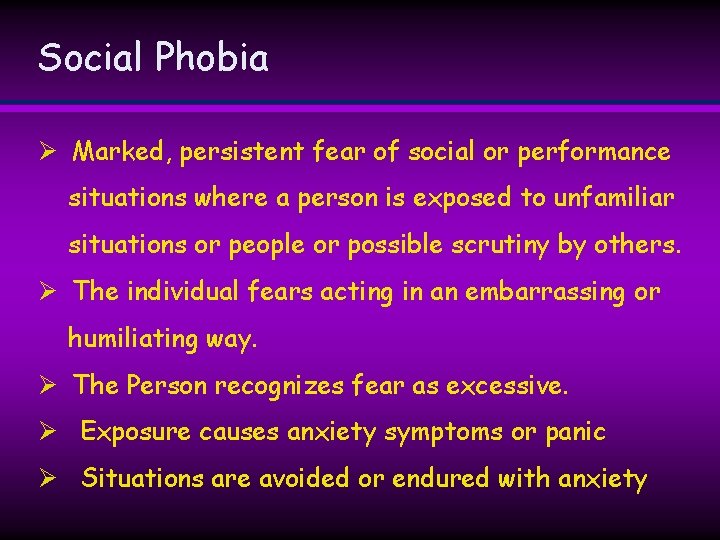 Social Phobia Ø Marked, persistent fear of social or performance situations where a person Social Phobia Ø Marked, persistent fear of social or performance situations where a person
