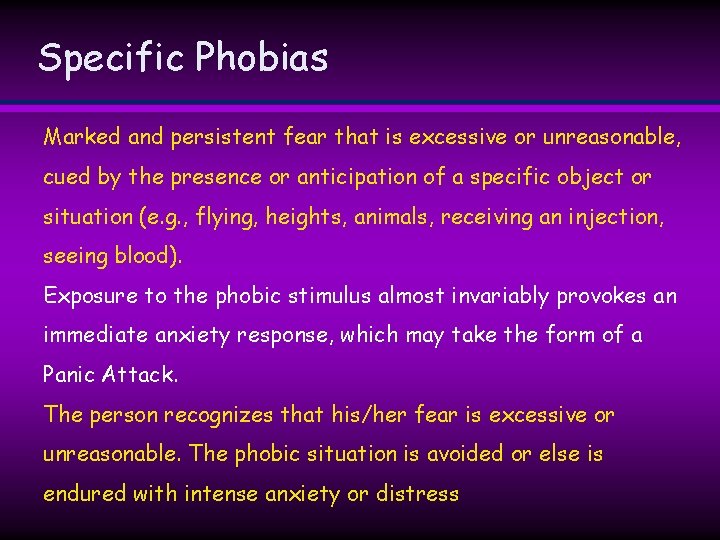 Specific Phobias Marked and persistent fear that is excessive or unreasonable, cued by the Specific Phobias Marked and persistent fear that is excessive or unreasonable, cued by the