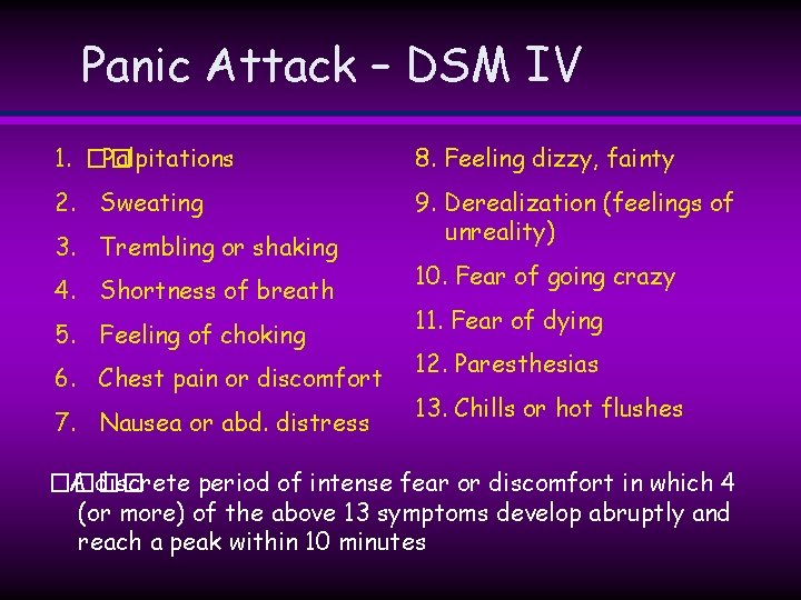 Panic Attack – DSM IV 1. �� Palpitations 8. Feeling dizzy, fainty 2. Sweating Panic Attack – DSM IV 1. �� Palpitations 8. Feeling dizzy, fainty 2. Sweating