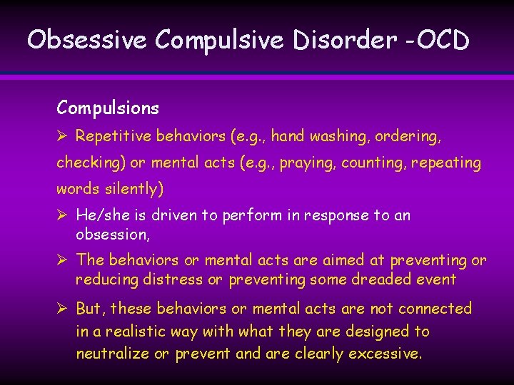 Obsessive Compulsive Disorder -OCD Compulsions Ø Repetitive behaviors (e. g. , hand washing, ordering, Obsessive Compulsive Disorder -OCD Compulsions Ø Repetitive behaviors (e. g. , hand washing, ordering,