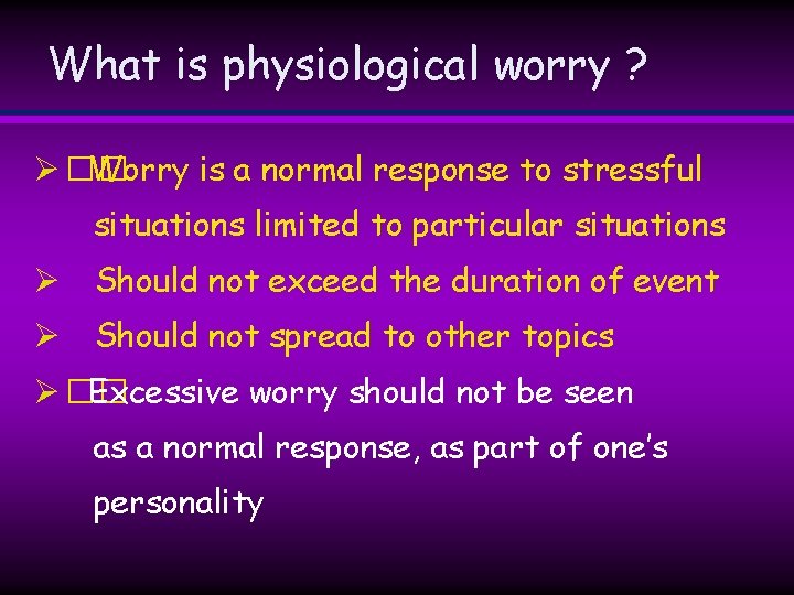 What is physiological worry ? Ø �� Worry is a normal response to stressful What is physiological worry ? Ø �� Worry is a normal response to stressful