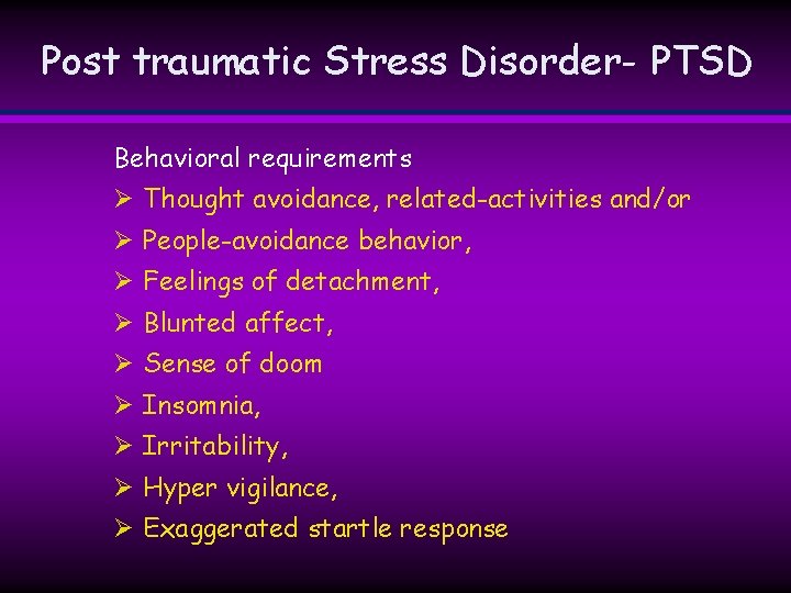 Post traumatic Stress Disorder- PTSD Behavioral requirements Ø Thought avoidance, related-activities and/or Ø People-avoidance Post traumatic Stress Disorder- PTSD Behavioral requirements Ø Thought avoidance, related-activities and/or Ø People-avoidance