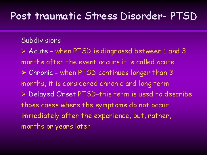 Post traumatic Stress Disorder- PTSD Subdivisions Ø Acute – when PTSD is diagnosed between Post traumatic Stress Disorder- PTSD Subdivisions Ø Acute – when PTSD is diagnosed between