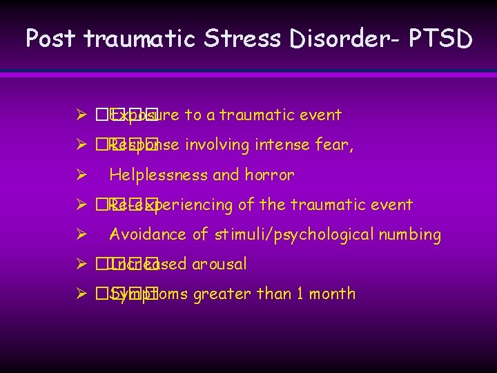 Post traumatic Stress Disorder- PTSD Ø ���� Exposure to a traumatic event Ø ���� Post traumatic Stress Disorder- PTSD Ø ���� Exposure to a traumatic event Ø ����
