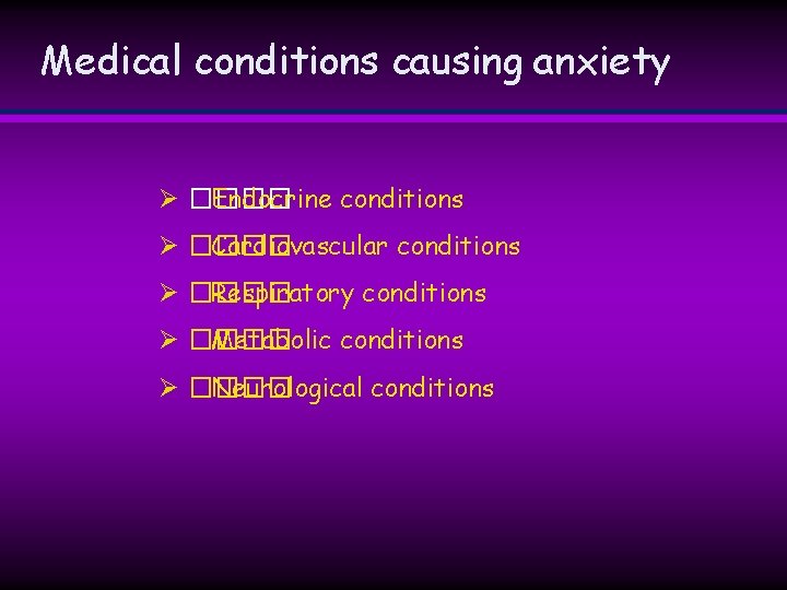 Medical conditions causing anxiety Ø ���� Endocrine conditions Ø ���� Cardiovascular conditions Ø ���� Medical conditions causing anxiety Ø ���� Endocrine conditions Ø ���� Cardiovascular conditions Ø ����