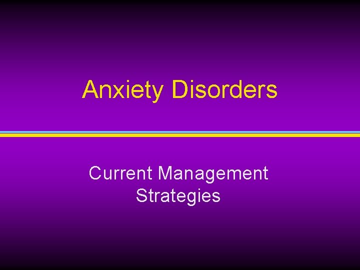 Anxiety Disorders Current Management Strategies Anxiety Disorders Current Management Strategies