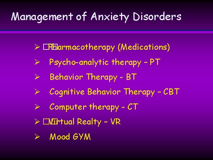 Management of Anxiety Disorders Ø �� Pharmacotherapy (Medications) Ø Psycho-analytic therapy – PT Ø Management of Anxiety Disorders Ø �� Pharmacotherapy (Medications) Ø Psycho-analytic therapy – PT Ø
