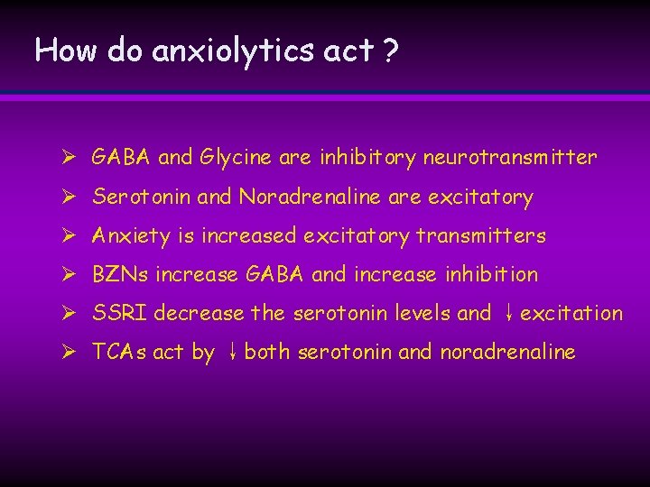 How do anxiolytics act ? Ø GABA and Glycine are inhibitory neurotransmitter Ø Serotonin How do anxiolytics act ? Ø GABA and Glycine are inhibitory neurotransmitter Ø Serotonin