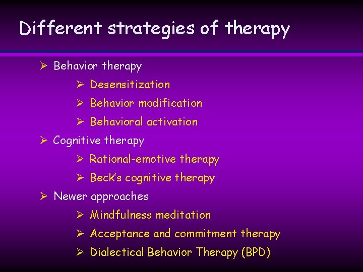 Different strategies of therapy Ø Behavior therapy Ø Desensitization Ø Behavior modification Ø Behavioral Different strategies of therapy Ø Behavior therapy Ø Desensitization Ø Behavior modification Ø Behavioral