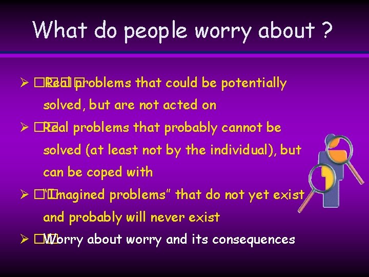 What do people worry about ? Ø ���� Real problems that could be potentially What do people worry about ? Ø ���� Real problems that could be potentially