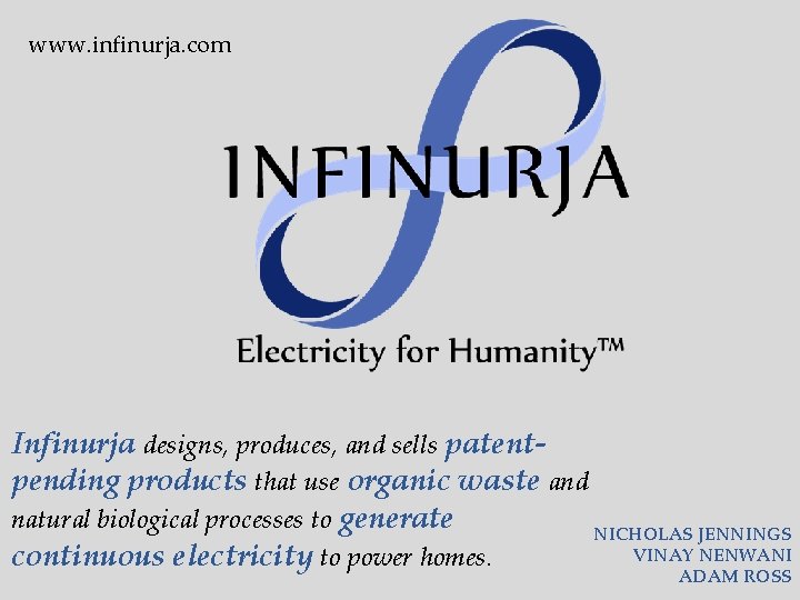 www. infinurja. com Infinurja designs, produces, and sells patentpending products that use organic waste