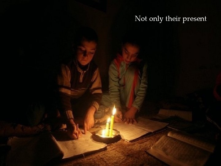 Not only their present 