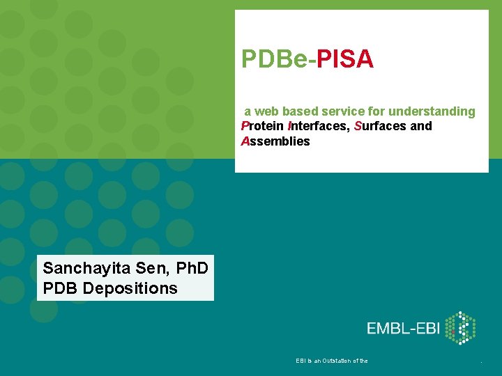 PDBe-PISA a web based service for understanding Protein Interfaces, Surfaces and Assemblies Sanchayita Sen,