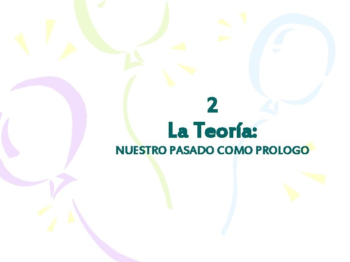2 La Teoría: NUESTRO PASADO COMO PROLOGO 