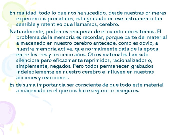 En realidad, todo lo que nos ha sucedido, desde nuestras primeras experiencias prenatales, esta