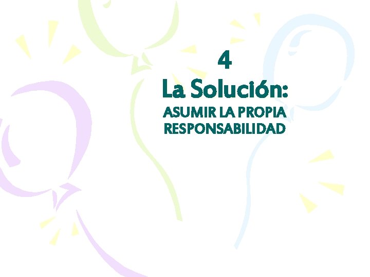 4 La Solución: ASUMIR LA PROPIA RESPONSABILIDAD 