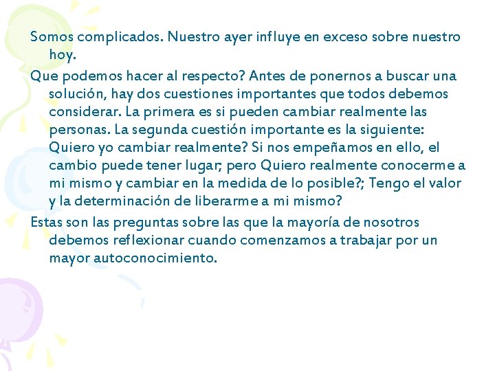 Somos complicados. Nuestro ayer influye en exceso sobre nuestro hoy. Que podemos hacer al