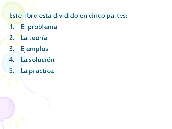 Este libro esta dividido en cinco partes: 1. El problema 2. La teoría 3.