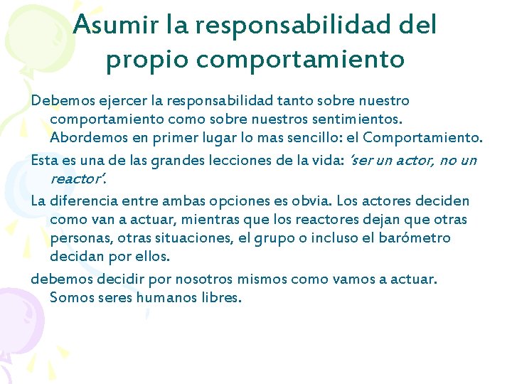 Asumir la responsabilidad del propio comportamiento Debemos ejercer la responsabilidad tanto sobre nuestro comportamiento