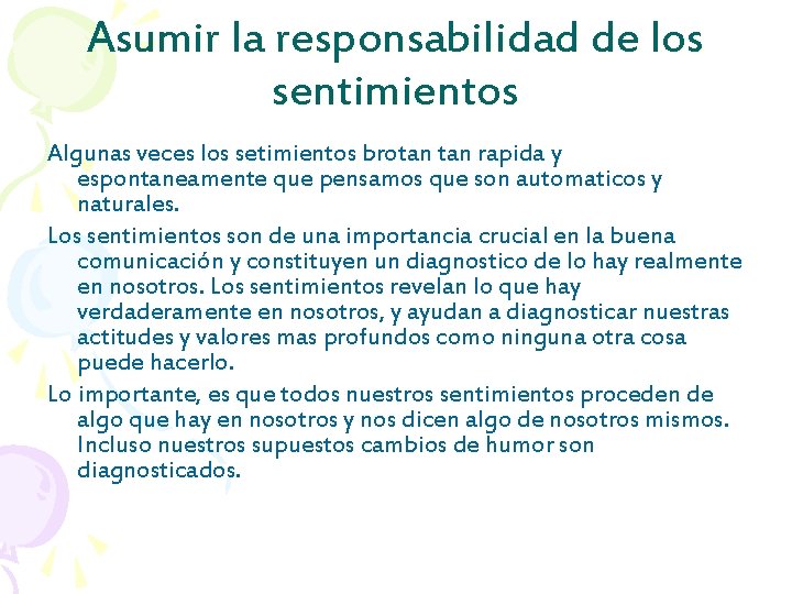 Asumir la responsabilidad de los sentimientos Algunas veces los setimientos brotan rapida y espontaneamente