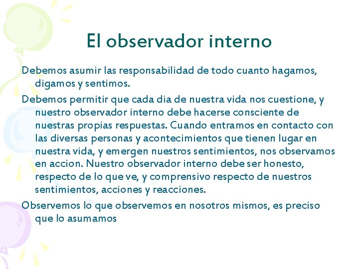 El observador interno Debemos asumir las responsabilidad de todo cuanto hagamos, digamos y sentimos.