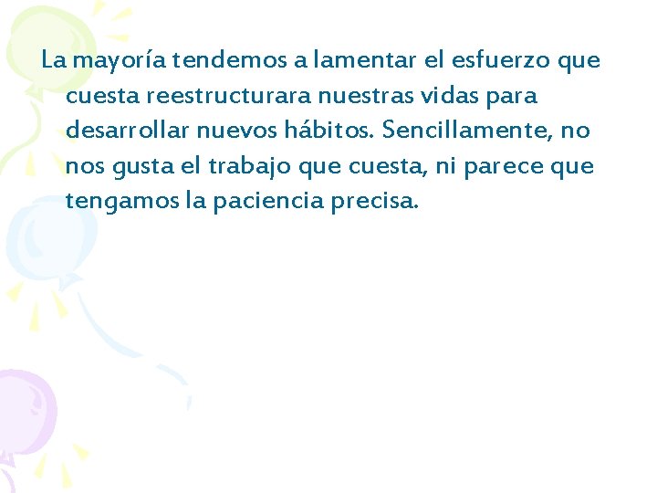 La mayoría tendemos a lamentar el esfuerzo que cuesta reestructurara nuestras vidas para desarrollar