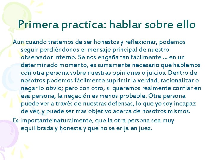 Primera practica: hablar sobre ello Aun cuando tratemos de ser honestos y reflexionar, podemos