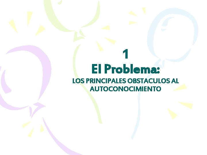 1 El Problema: LOS PRINCIPALES OBSTACULOS AL AUTOCONOCIMIENTO 
