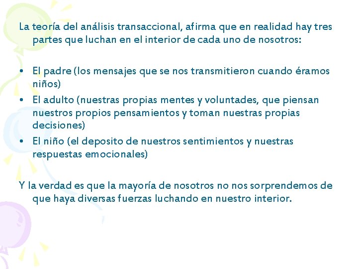 La teoría del análisis transaccional, afirma que en realidad hay tres partes que luchan